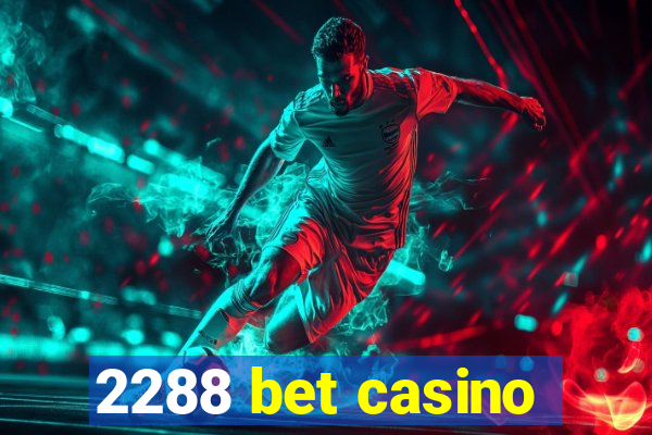 2288 bet casino